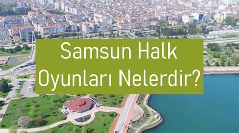 Samsun halk oyunları isimleri